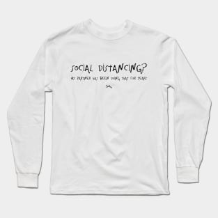 Social Distancing? My Partner Has Been Doing That For Years :( Long Sleeve T-Shirt